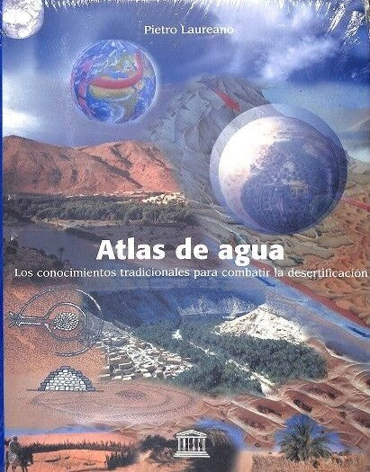 Atlas de Agua: Los Conocimientos Tradicionales para Combatir la Desertificación