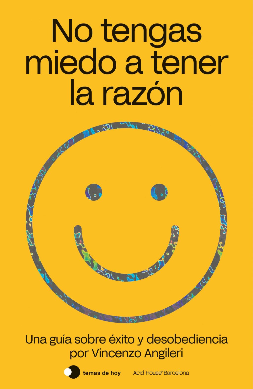 No Tengas Miedo a Tener la Razón: Una Guía Sobre Éxito y Desobediencia
