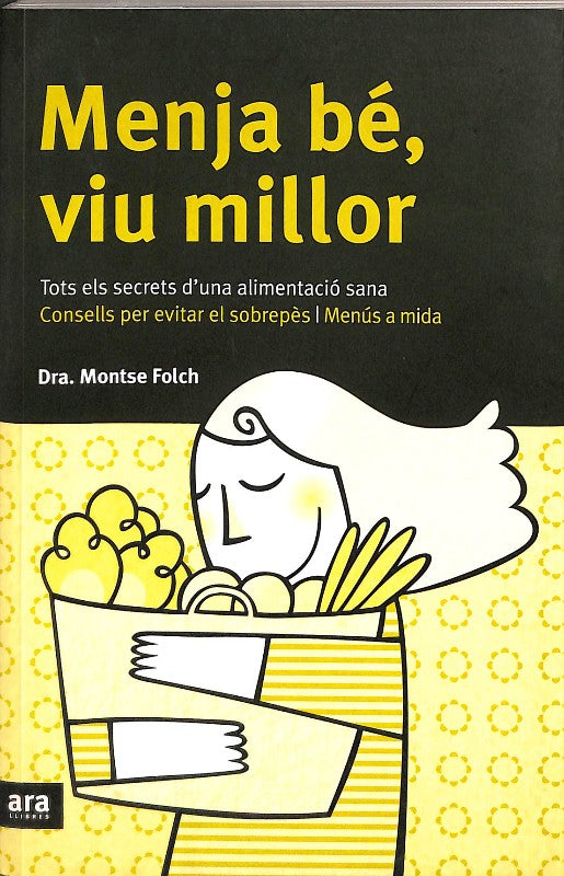 Menja Bé, Viu Millor: Tots els Secrets d'Una Alimentació Sana