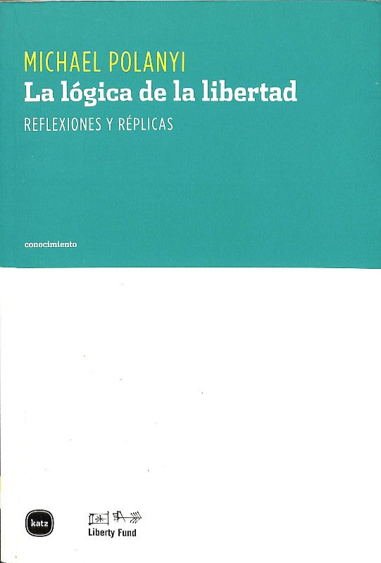 La Lógica de la Libertad: Reflexiones y Réplicas