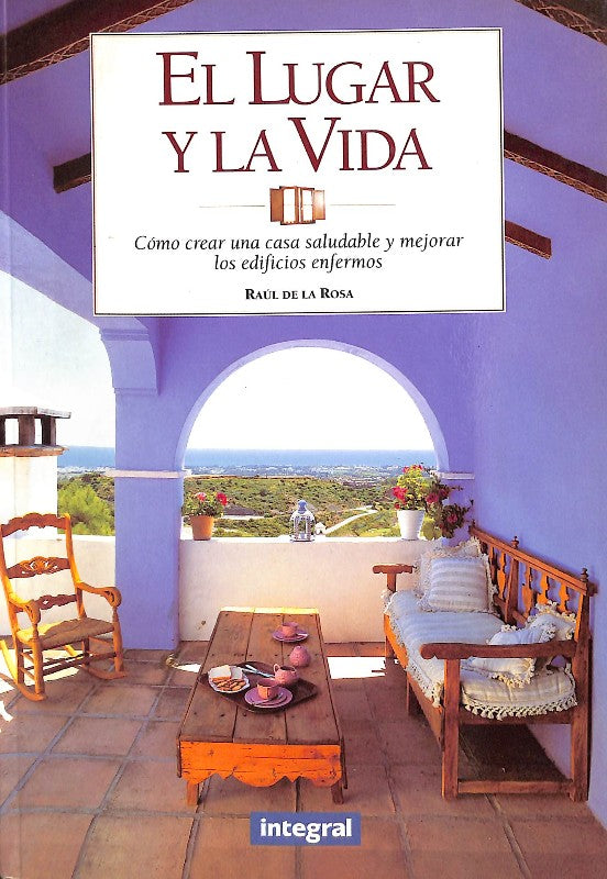 El Lugar y la Vida: Cómo Crear una Casa Saludable y Mejorar los Edificios Enfermos
