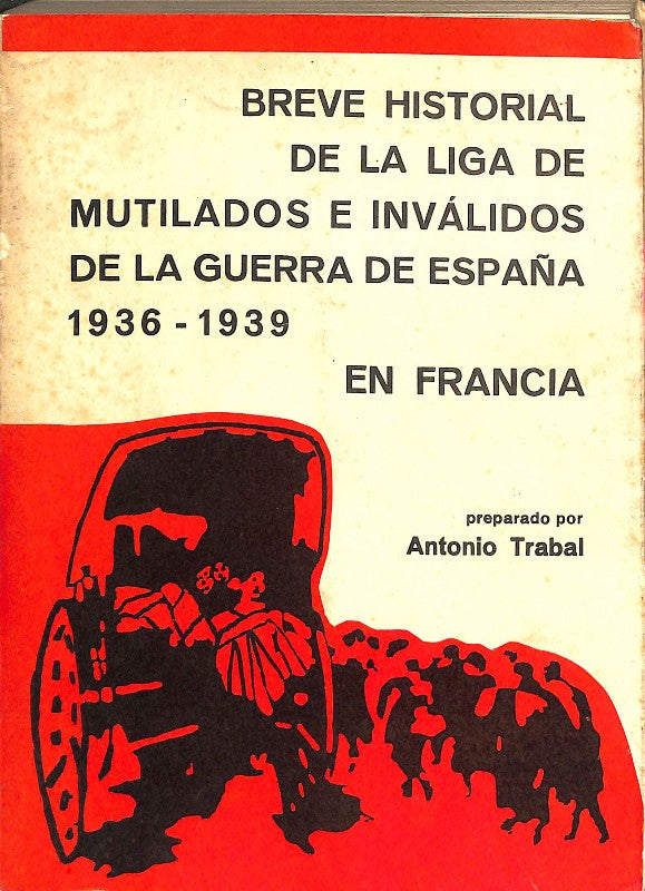 Breve Historial de la Liga de Mutilados e Inválidos de la Guerra de España 1936-1939 en Francia