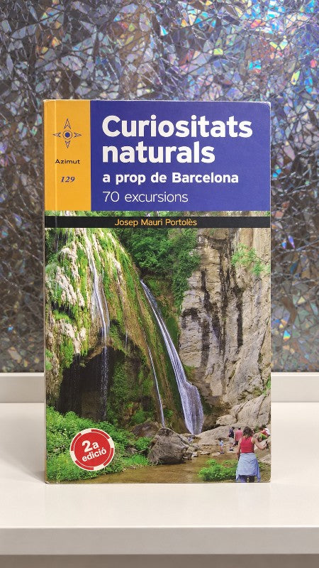 Curiositats Naturals a Prop de Barcelona: 70 Excursions