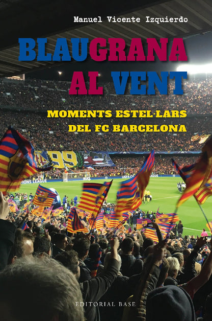 Blaugrana Al Vent: Moments Estel·lars del Fc Barcelona