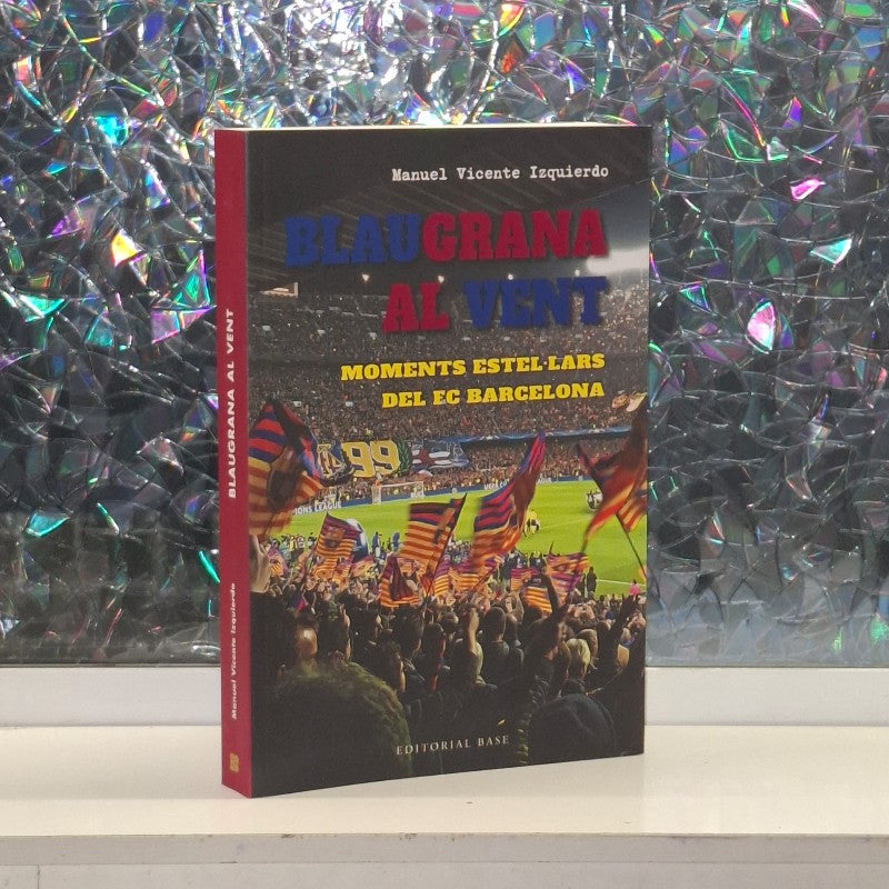 Blaugrana Al Vent: Moments Estel·lars del Fc Barcelona