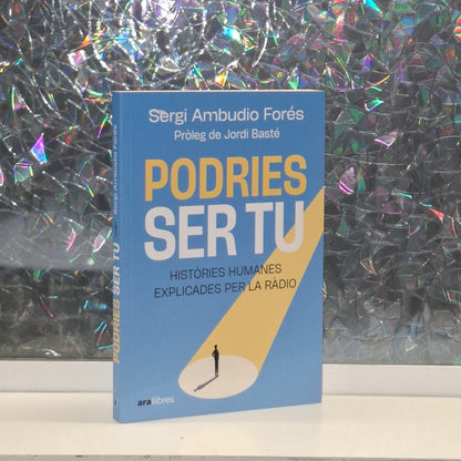Podries Ser Tu: Històries Humanes Explicades per la Ràdio