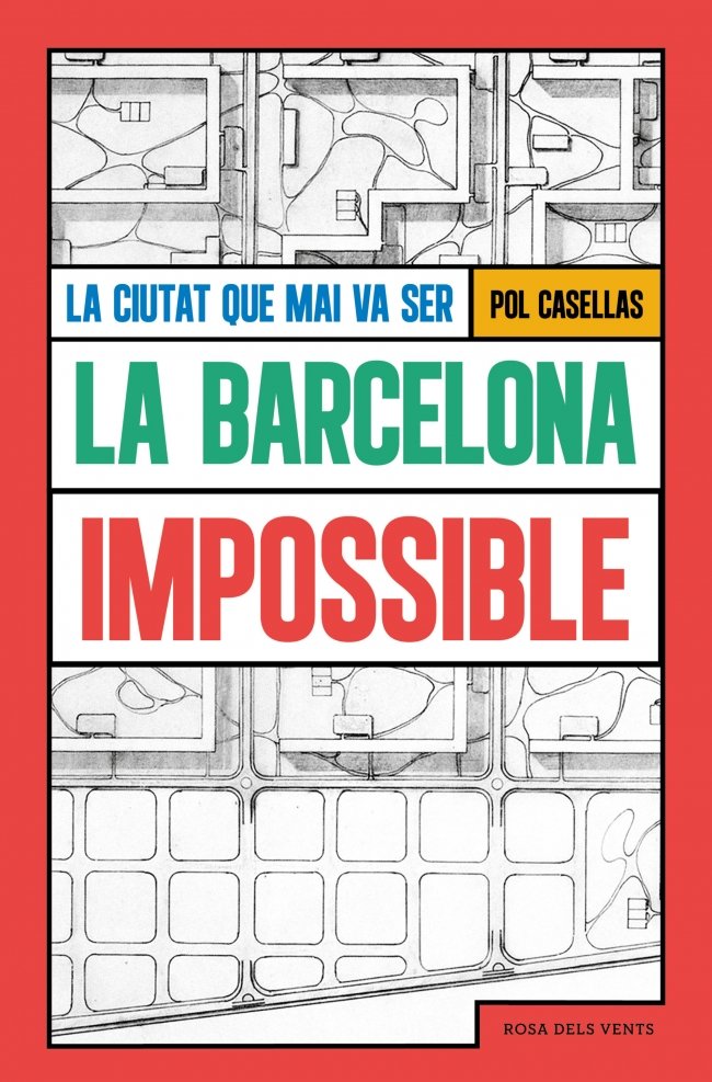 La Barcelona Impossible: La Ciutat Que Mai Va Ser