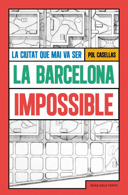 La Barcelona Impossible: La Ciutat Que Mai Va Ser