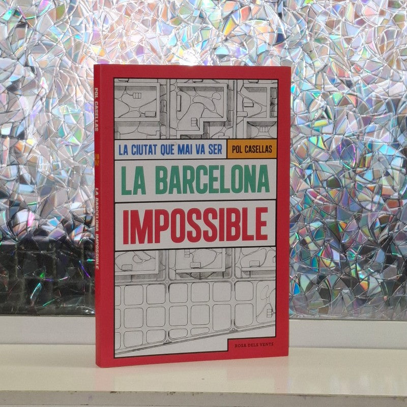 La Barcelona Impossible: La Ciutat Que Mai Va Ser