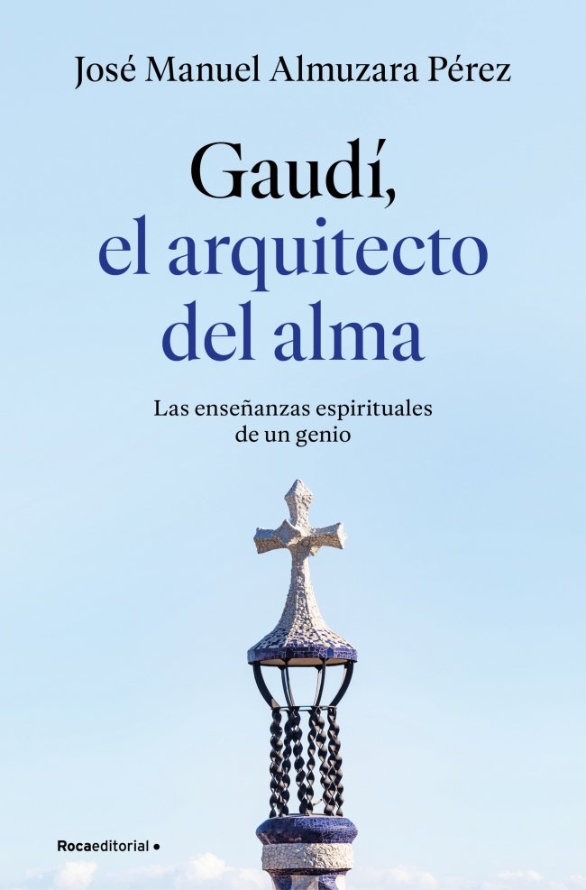 Gaudí, el Arquitecto del Alma: Las Enseñanzas Espirituales de un Genio