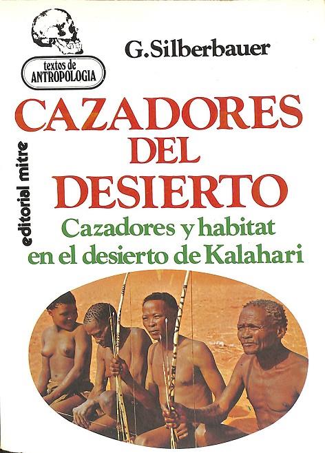 CAZADORES DEL DESIERTO. CAZADORES Y HABITAT EN EL DESIERTO DE KALAHARI | G. SILVERBAUER