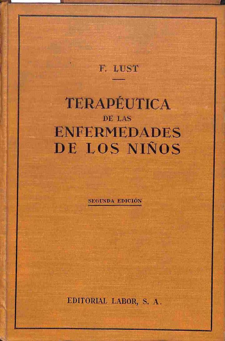 TERAPÉUTICA DE LAS ENFERMEDADES DE LOS NIÑOS. CON CONSIDERACIONES GENERALES ACERCA DEL DIAGNÓSTICO Y PRESCRIPCIONES FARMACOLÓGICAS ESPECIALES PARA LA  | F. LUST