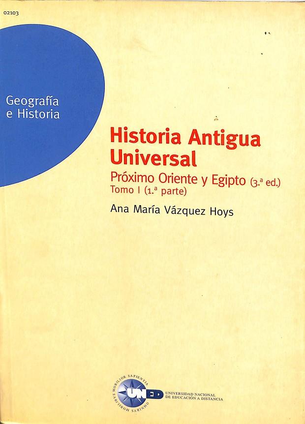 HISTORIA ANTIGUA UNIVERSAL. PRÓXIMO ORIENTE Y EGIPTO. TOMO 1 | ANA MARIA VAZQUEZ HOYS