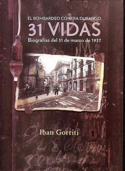 EL BOMBARDEO CONTRA DURANGO, 31 VIDAS. BIOGRAFIAS DEL 31 DE MARZO DE 1937 | IBAN GORRITI