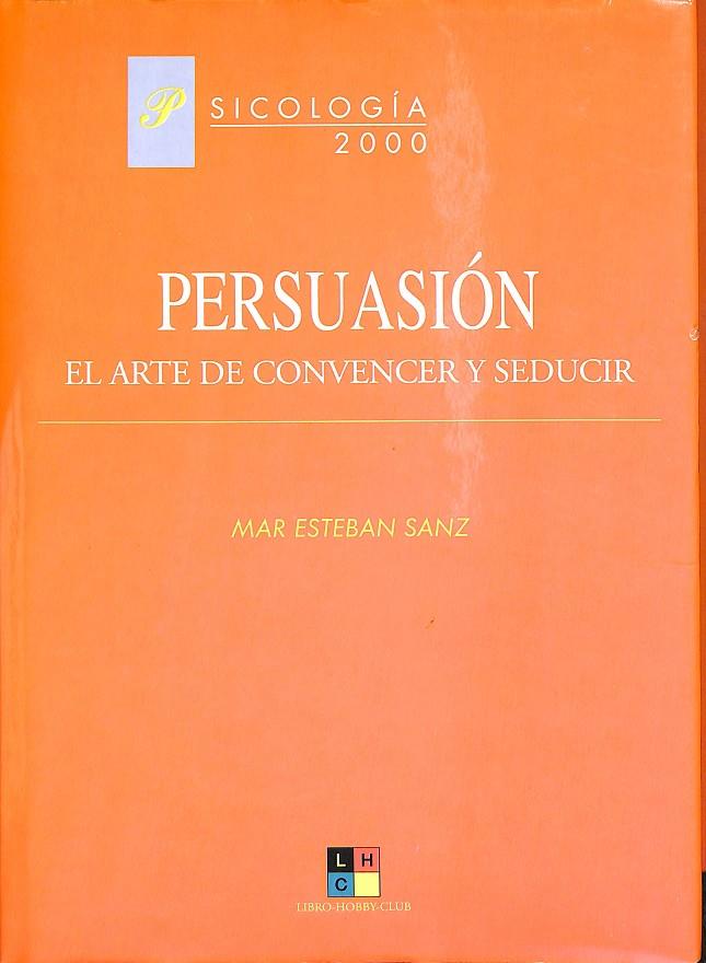 PERSUACIÓN. EL ARTE DE CONVENCER Y SEDUCIR | MAR ESTEBAN SANZ