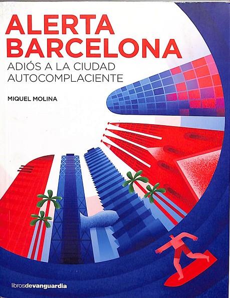 ALERTA BARCELONA - ADIOS A LA CIUDAD AUTOCOMPLACIENTE | MIQUEL MOLINA