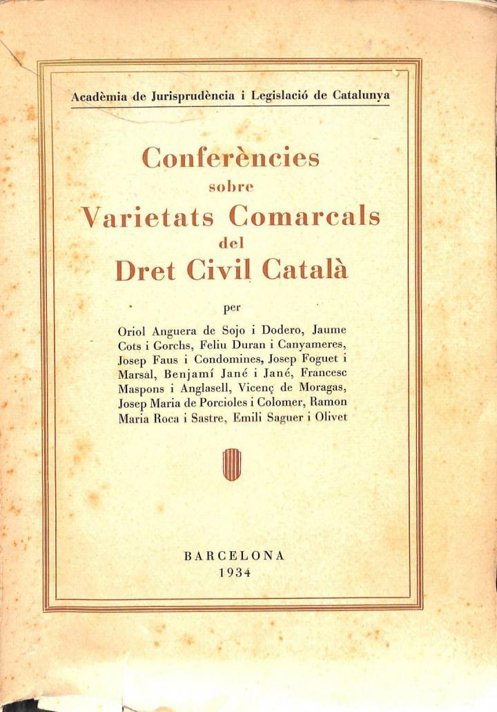 CONFERÈNCIES SOBRE VARIETATS COMARCALS DEL DRET CIVIL CATALÀ (CATALÁN) | ORIOL ANGUERA DE SOJO I DODERO