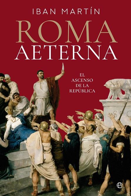 ROMA AETERNA EL ASCENSO DE LA REPÚBLICA | MARTÍN, IBÁN