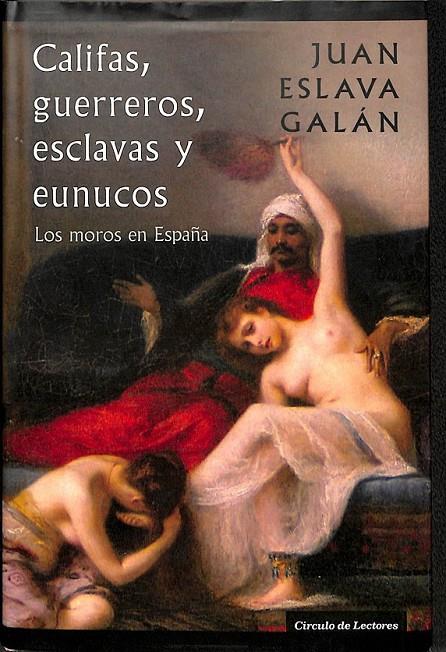 CALIFAS GUERREROS ESCLAVAS Y EUNUCOS LOS MOROS DE ESPAÑA | JUAN ESLAVA GALAN