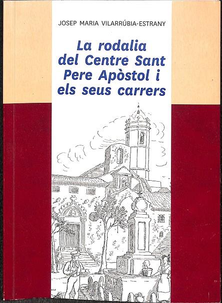 LA RODALIA DEL CENTRE SANT PERE APÒSTOL I ELS SEUS CARRERS (CATALÁN) | JOSEP MARIA VILARRÚBIA-ESTRANY