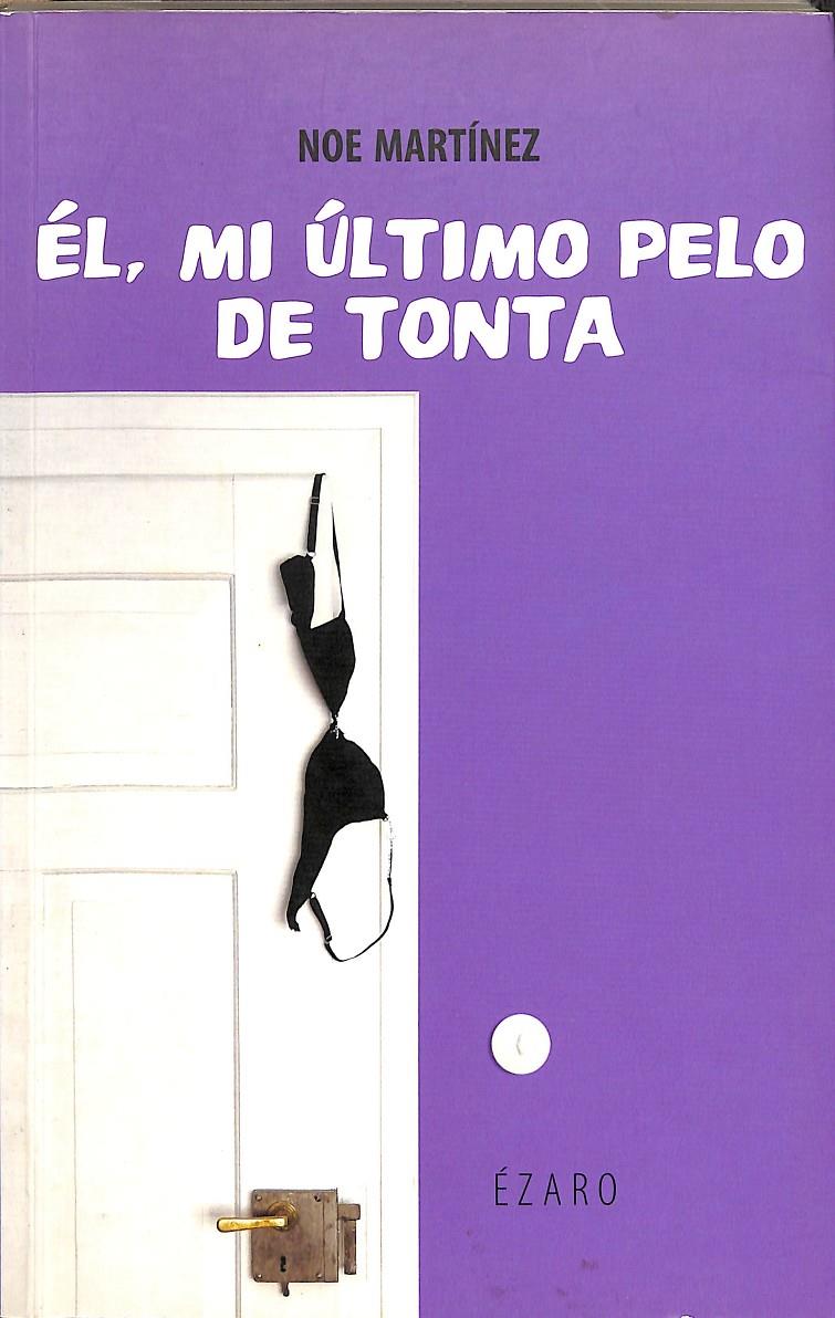 ÉL, MI ULTIMO PELO DE TONTA | 9788493388881 | MARTINEZ,NOE