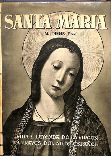 SANTA MARÍA - VIDA Y LEYENDA DE LA VIRGEN A TRAVÉS DEL ARTE ESPAÑOL | MANUEL TRENS