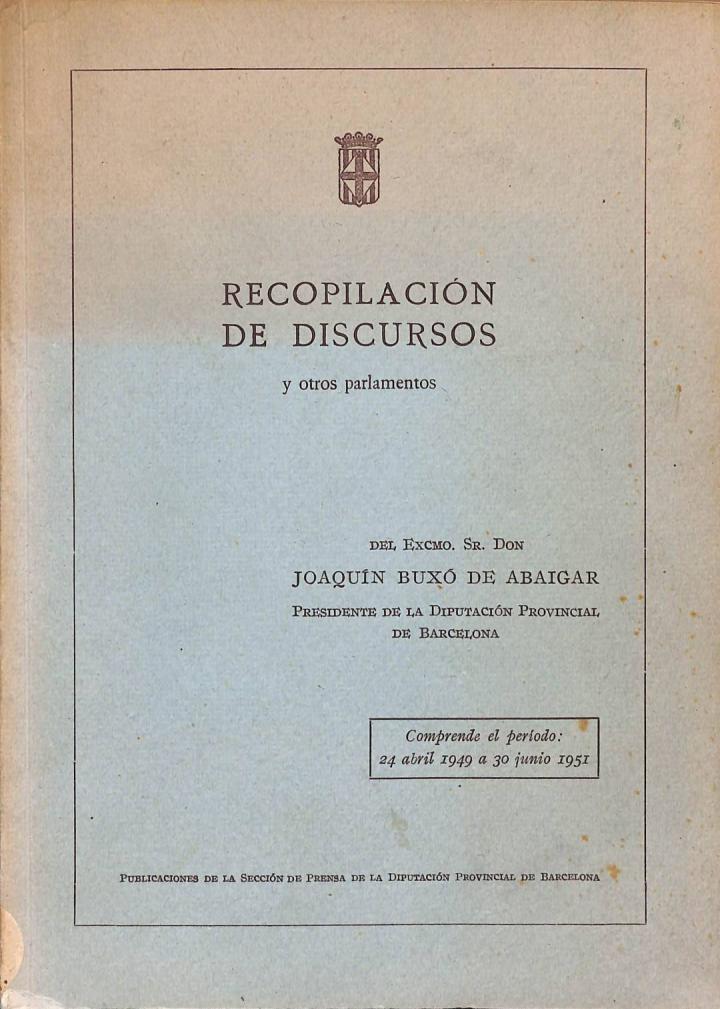 RECOPILACIÓN DE DISCURSOS Y OTROS PARLAMENTOS. COMPRENDE EL PERÍODO 24 ABRIL 1949 A 30 JUNIO 1951 | JOAQUIN BUXO DE ABAIGAR