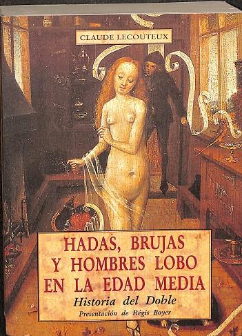 HADAS, BRUJAS Y HOMBRES LOBOL EN LA EDAD MEDIA. HISTORIA DEL DOBLE (DESCATALOGADO) | REGIS BOYER