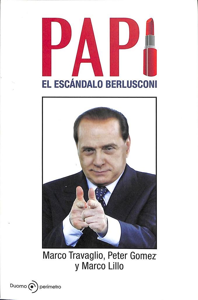 PAPI. EL ESCÁNDALO BERLUSCONI | 9788492723300 | TRAVAGLIO, MARCO/GÓMEZ, PETER/LILLO, MARCO