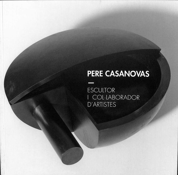 PERE CASANOVAS ESCULTOR I COL·LABORADOR D'ARTISTES (CATALÁN) | PERE CASANOVAS