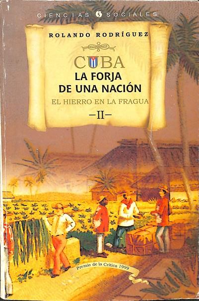 CUBA, LA FORJA DE UNA NACIÓN. EL HIERRO EN LA FRAGUA TOMO II | ROLANDO RODRIGUEZ