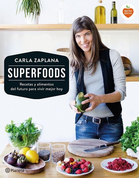 SUPERFOODS - RECETAS Y ALIMENTOS DEL FUTURO PARA VIVIR MEJOR HOY | ZAPLANA, CARLA