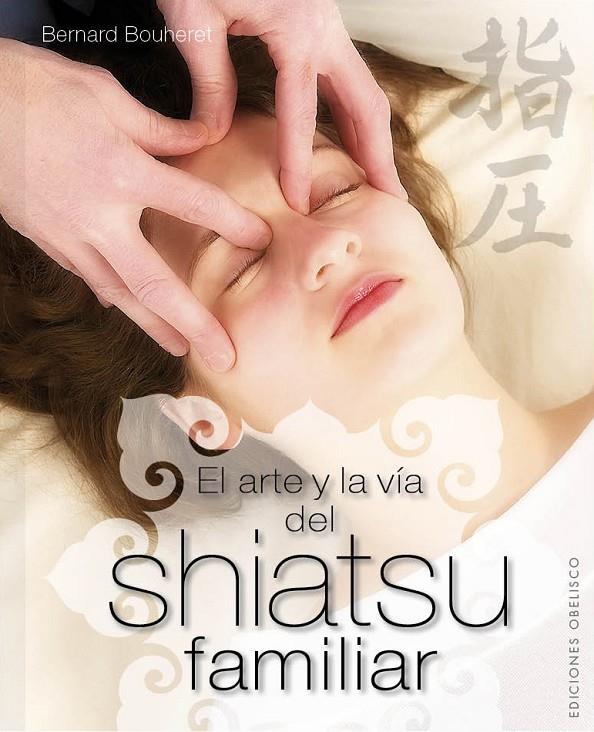 EL ARTE Y LA VÍA DEL SHIATSU FAMILIAR | BOUHERET, BERNARD