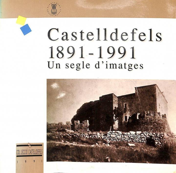 CASTELLDEFELS 1891 - 1991. UN SEGLE D'IMATGES (CATALÁN). | 9788460601791 | V.V.A