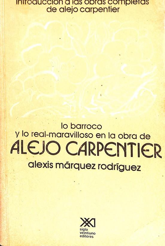 LO BARROCO Y LO REAL -MARAVILLOSO EN LA OBRA DE ALEJO CARPENTIER | ALEXIS MARQUEZ RODRIGUEZ