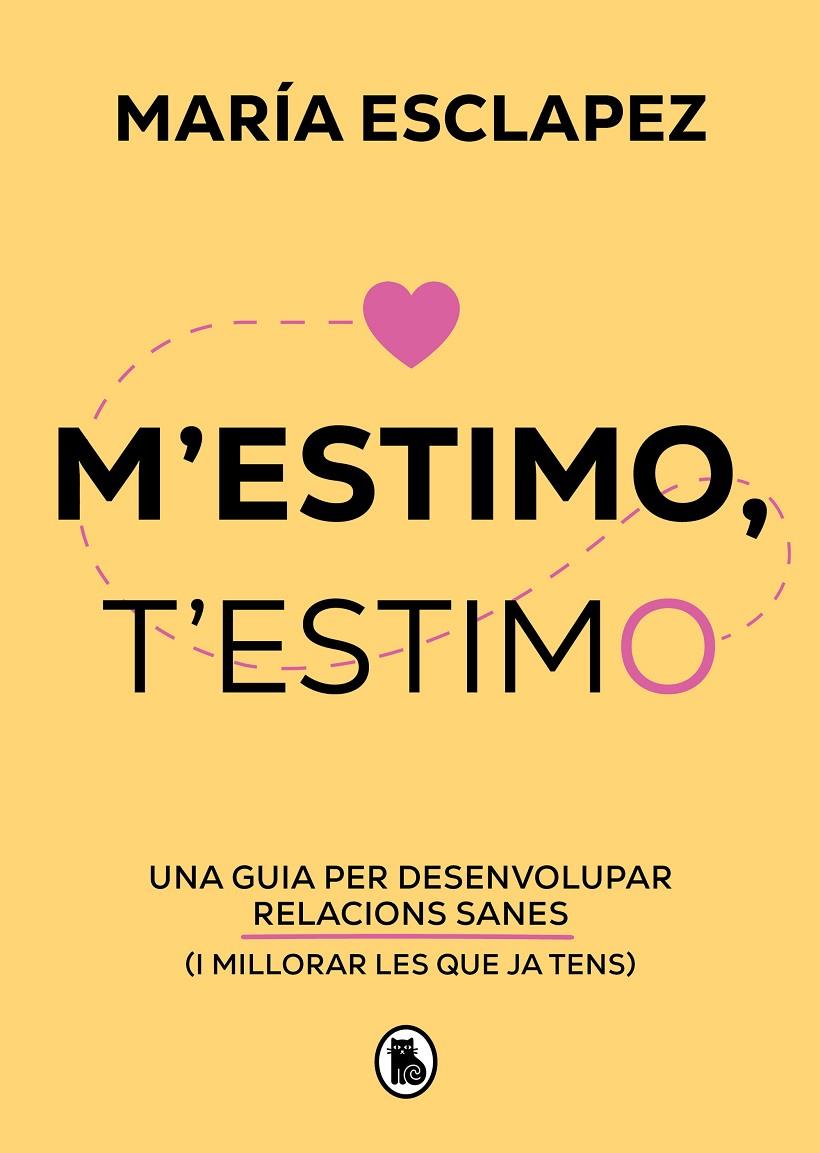 M'ESTIMO, T'ESTIMO UNA GUIA PER DESENVOLUPAR RELACIONS SANES (I MILLORAR LES QUE JA TENS) (CATALÁN) | ESCLAPEZ, MARÍA