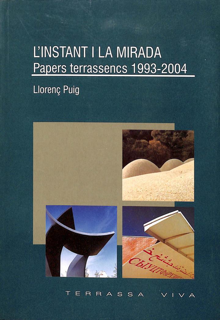 L'INSTANT I LA MIRADA: PAPERS TERRASSENCS 1993-2004 (CATALÁN) | 9788493282766 | LLORENÇ PUIG