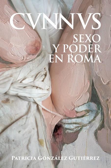 CUNNUS SEXO Y PODER EN ROMA [CVNNVS] | GONZÁLEZ GUTIÉRREZ, PATRICIA