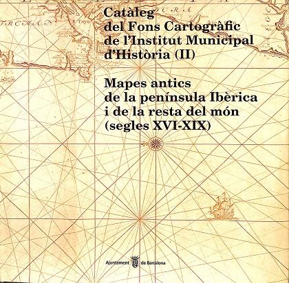 CATÀLEG DEL FONS CARTOGRÀFIC DE L'INSTITUT MUNICIPAL D'HISTORIA (II) (CATALÁN) | ANNA M. ADROER I TASIS - M. DOLORS FLORENSA I ASENSIO - JOSEP GASSET I ARGEMÍ