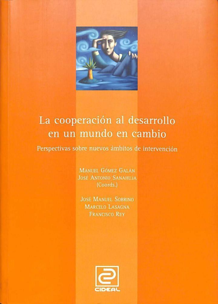 LA COOPERACIÓN AL DESARROLLO EN UN MUNDO EN CAMBIO. PERSPECTIVAS SOBRE NUEVOS ÁMBITOS DE INTERVENCIÓN | 9788487082160 | MANUEL GOMEZ GALAN / JOSE ANTONIO SANAHUJA