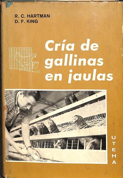 CRIA DE GALLINAS EN JAULAS | ROLAND C. HARTMAN - DALE F. KING