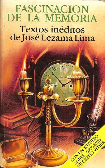 FASCINANCION DE LA MEMORIA. TEXTOS INÉDITOS DE JOSÉ LEZAMA LIMA | V.V.A