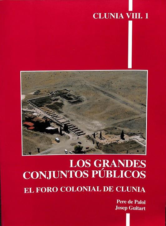 LOS GRANDES CONJUNTOS PÚBLICOS - EL FORO COLONIAL DE CLUNIA VOL VIII.1 | PERE DE PALOL, JOSEP GUITART