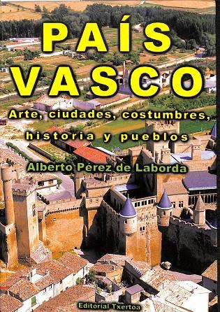 PAÍS VASCO ARTE, CIUDADES, COSTUMBRES, HISTORIAS Y PUEBLOS. | ALBERTO PEREZ DE LABORDA