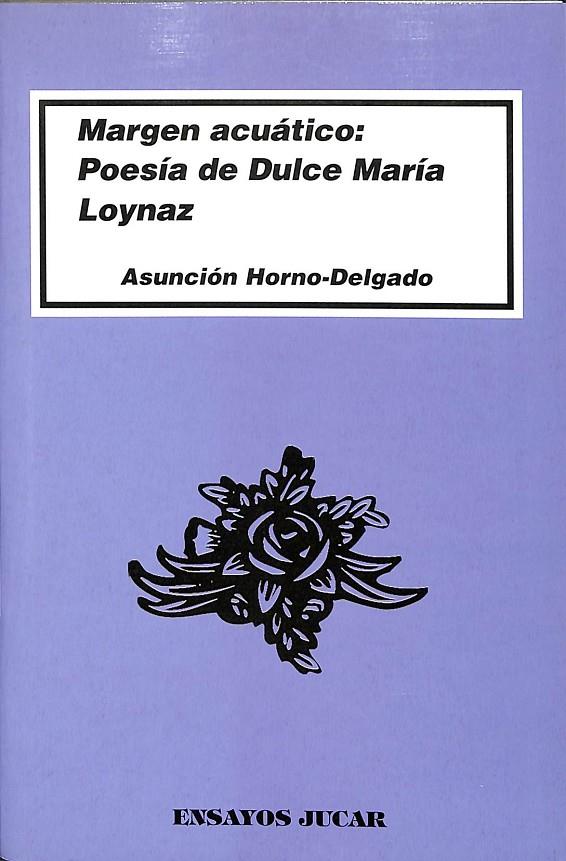 MARGEN ACUÁTICO: POESÍA DE DULCE MARÍA LOYNAZ | ASUNCIÓN HORNO-DELGADO