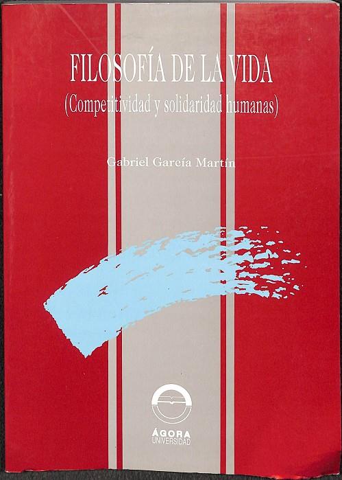 FILOSOFÍA DE LA VIDA (COMPETITIVIDAD Y SOLIDARIAD HUMANAS) | GABRIEL GARCÍA MARTÍN