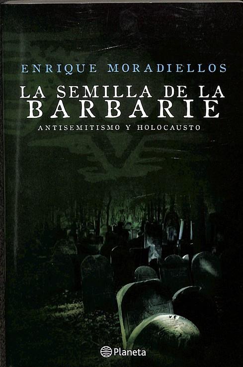 LA SEMILLA DE LA BARBARIE | ENRIQUE MORADIELLOS