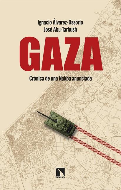 GAZA CRÓNICA DE UNA NAKBA ANUNCIADA | ÁLVAREZ-OSSORIO, IGNACIO/ABU-TARBUSH, JOSÉ