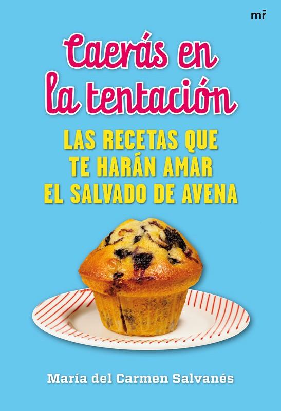 CAERÁS EN LA TENTACIÓN - LAS RECETAS QUE TE HARÁN AMAR EL SALVADO DE AVENA | SALVANÉS ORDUÑA, MARÍA DEL CARMEN