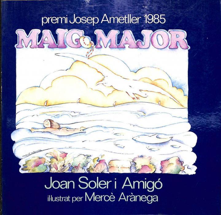 MAIG MAJOR. PREMI JOSEP AMETLLER 1985 (CATALÁN). | JOAN SOLER AMIGO / MERCE ARANEGA